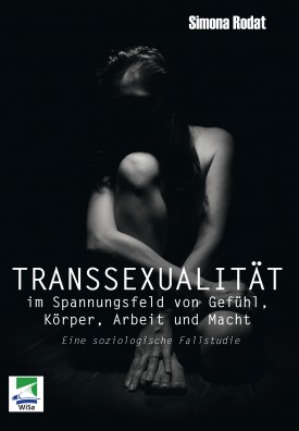Transsexualität im Spannungsfeld von Gefühl, Körper, Arbeit und Macht